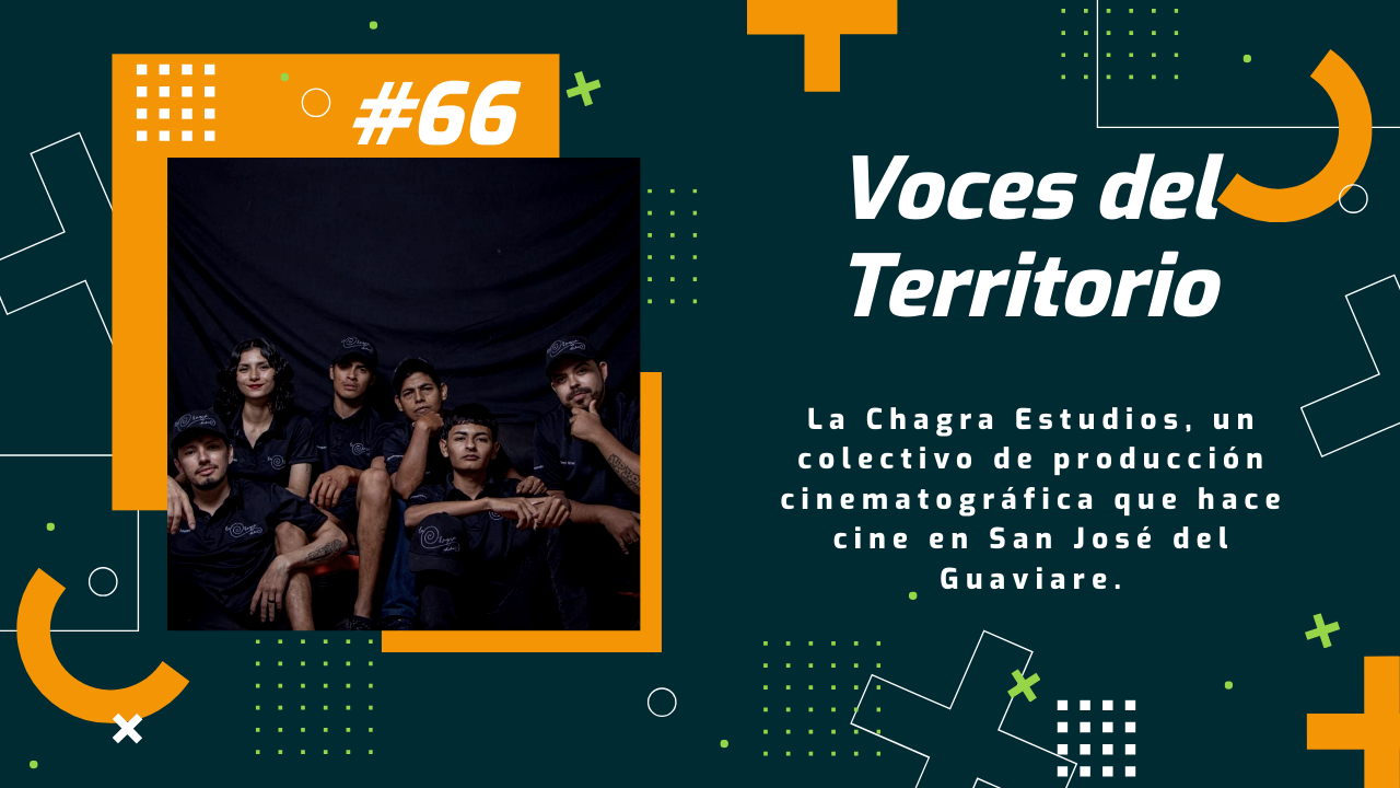 Voces del Territorio #66 – La Chagra Estudios, un colectivo de producción cinematográfica en San José del Guaviare.